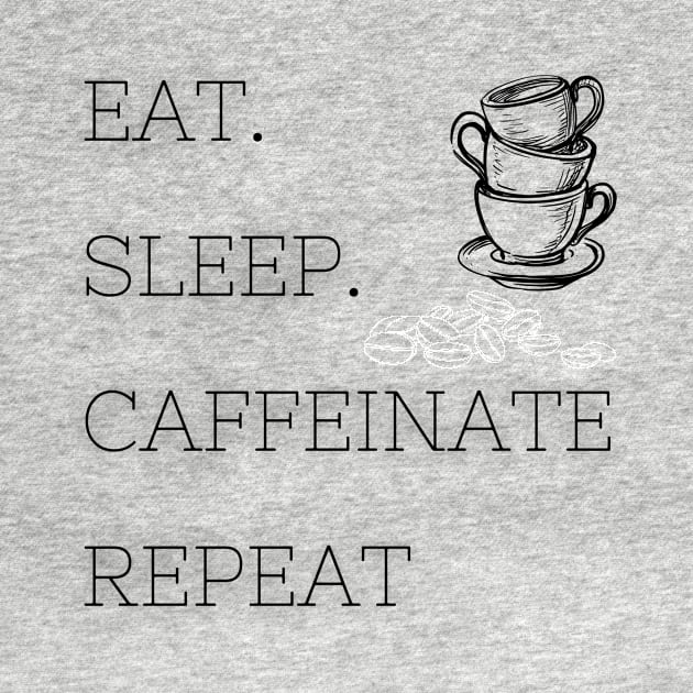 Eat Sleep Caffeinate Repeat - White by SimplyKlothes